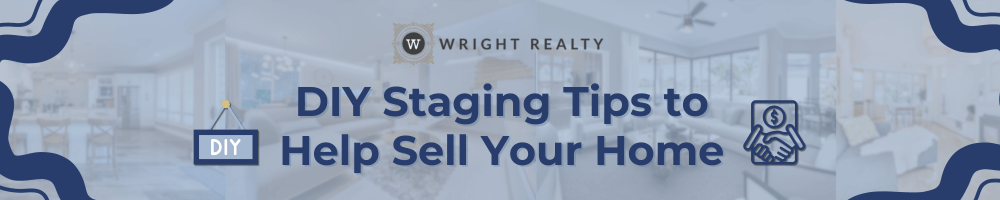 DIY Staging Tips to Help Sell Your Home