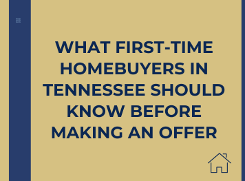 What First-Time Homebuyers in Tennessee Should Know Before Making an Offer